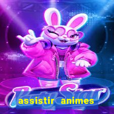 assistir animes online dublado